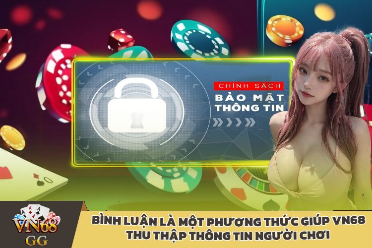 Bình luận là một phương thức giúp VN68 thu thập thông tin người chơi