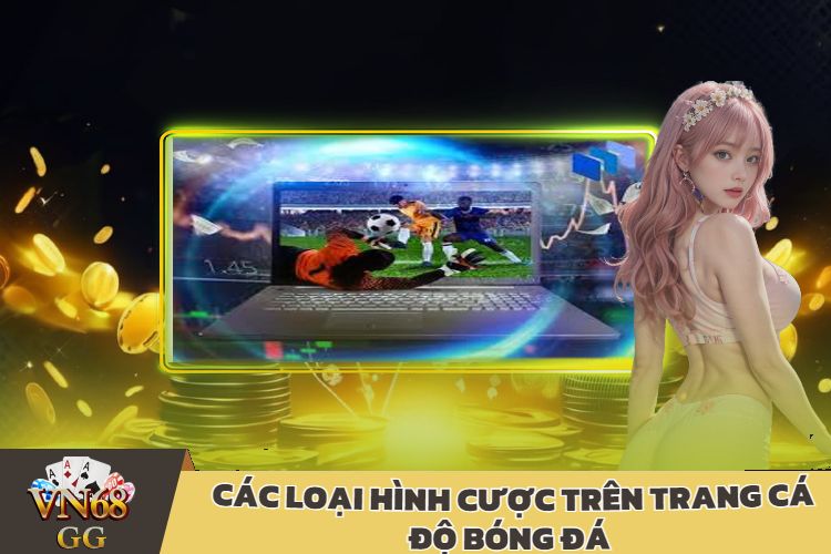 Các Loại Hình Cược Trên Trang Cá Độ Bóng Đá