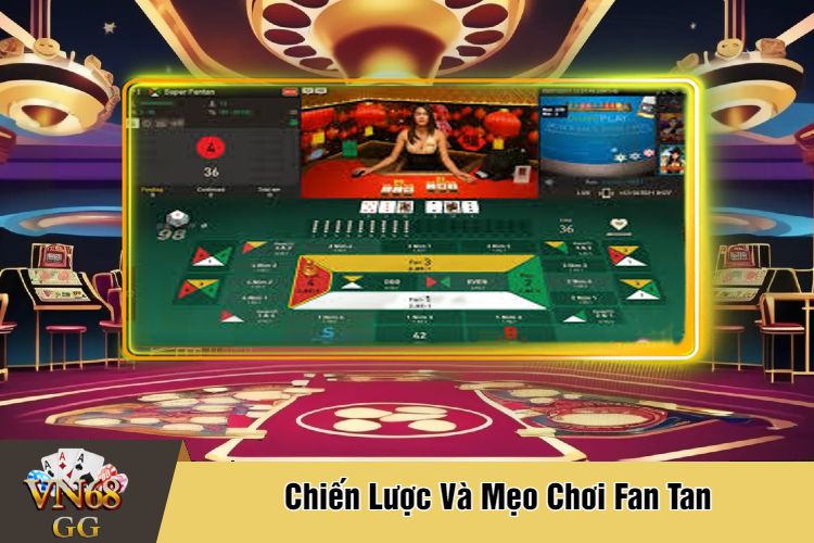 Chiến Lược Và Mẹo Chơi Fan Tan