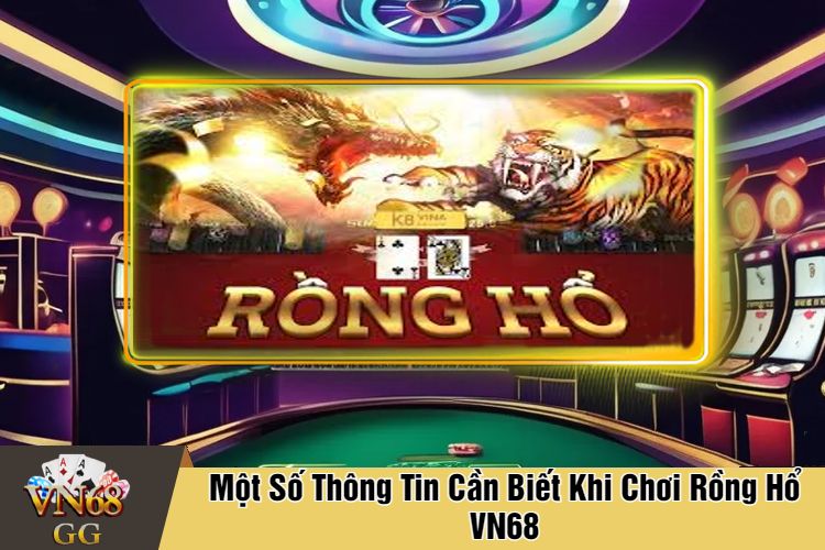 Một Số Thông Tin Cần Biết Khi Chơi Rồng Hổ VN68