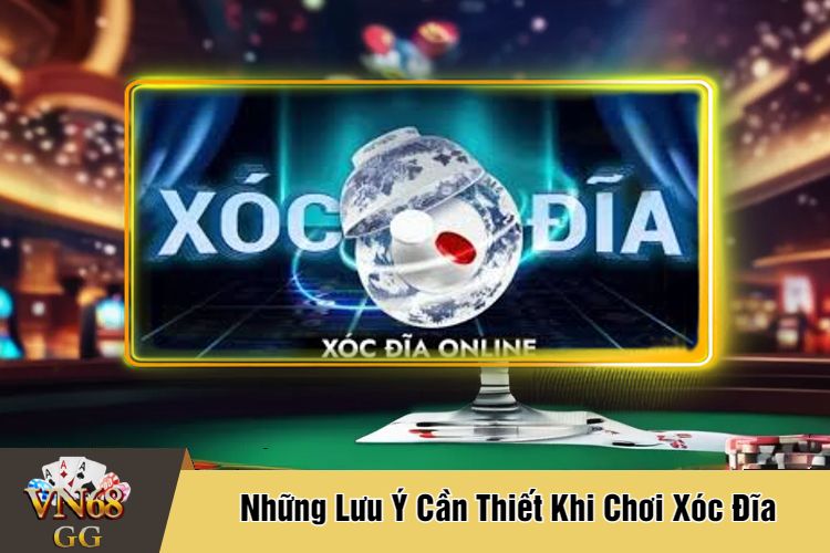 Những Lưu Ý Cần Thiết Khi Chơi Xóc Đĩa